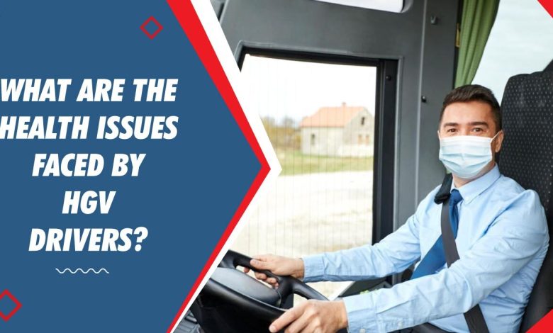 What-are-the-health-issues-faced-by-HGV-Drivers