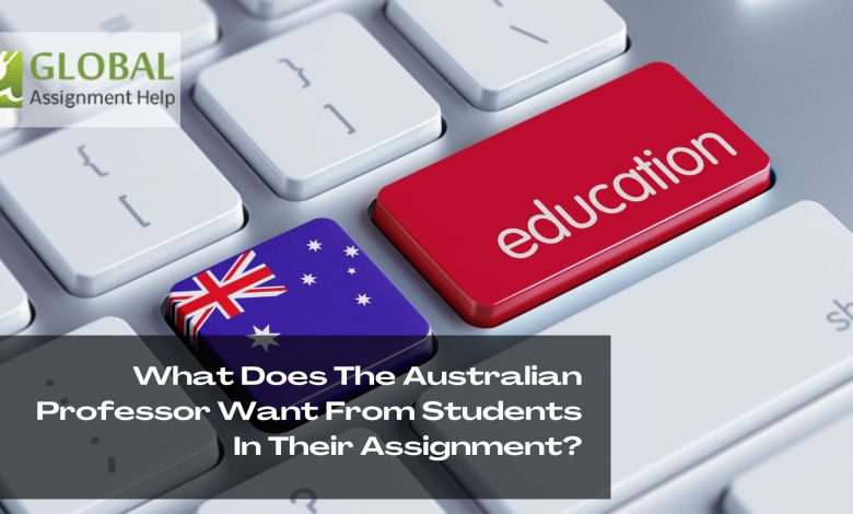 What Does The Australian Professor Want From Students In Their Assignment