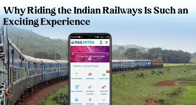 Why Riding the Indian Railways Is Such an Exciting Experience