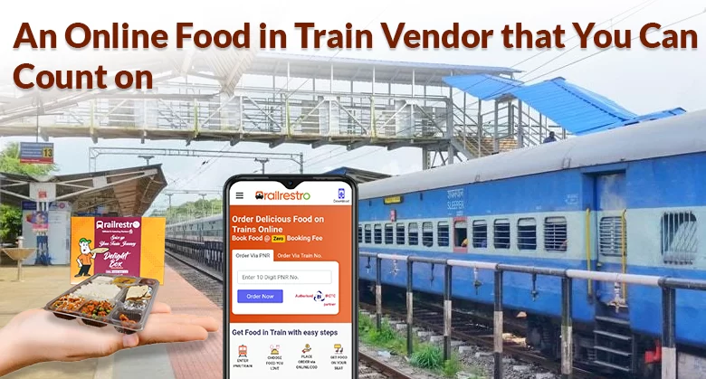 An Online Food in Train Vendor that You Can Count on